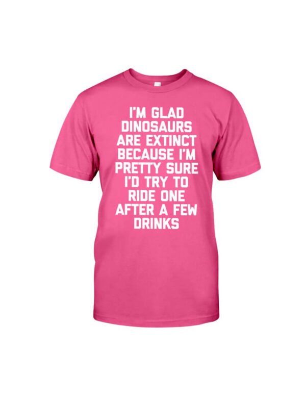 I’m Glad Dinosaurs Are Extinct Shirt Fun Classic T-Shirt