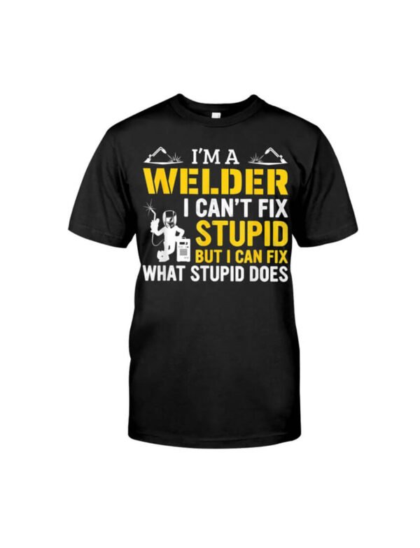 I’m A Welder I Can’t Fixe Stupids T-Shirt Classic T-Shirt